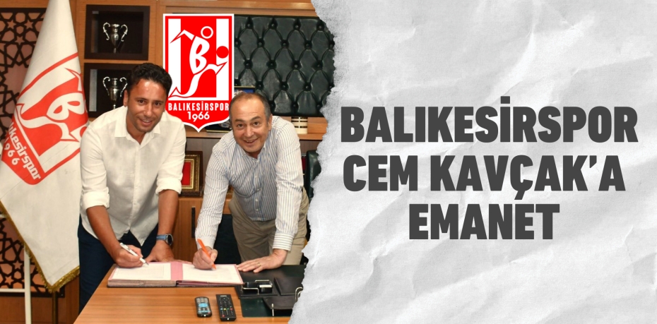 Balıkesirspor Cem Kavçak’a emanet