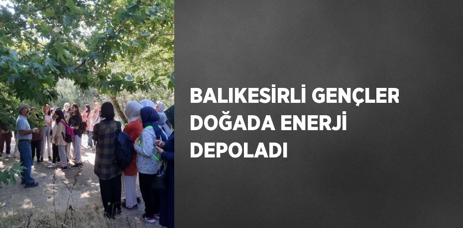 BALIKESİRLİ GENÇLER DOĞADA ENERJİ DEPOLADI