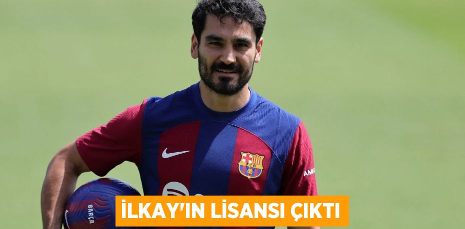 İLKAY’IN LİSANSI ÇIKTI