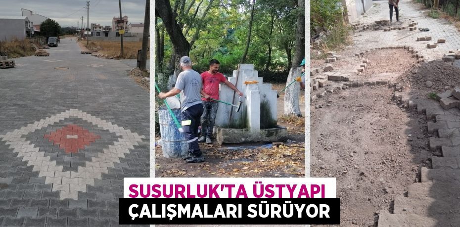 SUSURLUK’TA ÜSTYAPI  ÇALIŞMALARI SÜRÜYOR