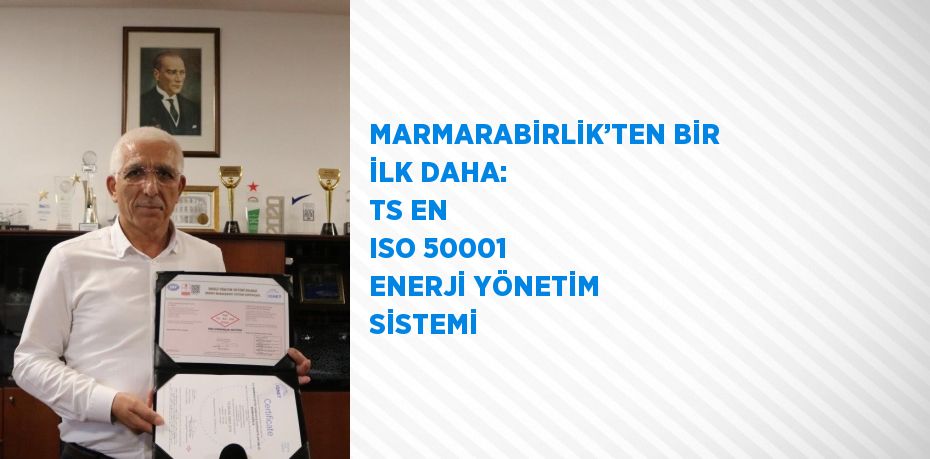 MARMARABİRLİK’TEN BİR İLK DAHA: TS EN ISO 50001 ENERJİ YÖNETİM SİSTEMİ