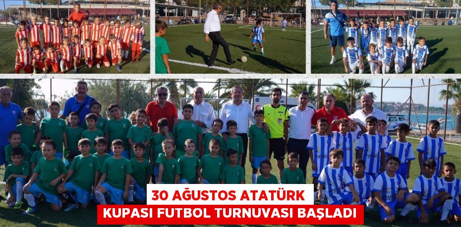 30 AĞUSTOS ATATÜRK KUPASI FUTBOL TURNUVASI BAŞLADI