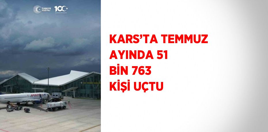 KARS’TA TEMMUZ AYINDA 51 BİN 763 KİŞİ UÇTU