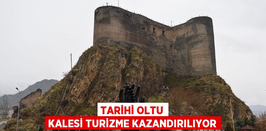 TARİHİ OLTU KALESİ TURİZME KAZANDIRILIYOR