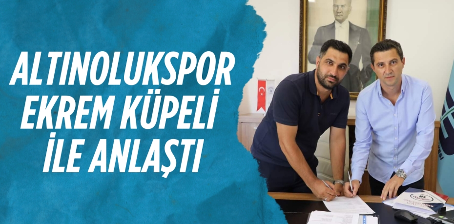 ALTINOLUKSPOR EKREM KÜPELİ İLE ANLAŞTI