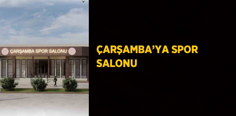 ÇARŞAMBA’YA SPOR SALONU