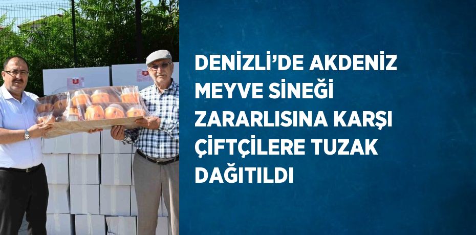 DENİZLİ’DE AKDENİZ MEYVE SİNEĞİ ZARARLISINA KARŞI ÇİFTÇİLERE TUZAK DAĞITILDI