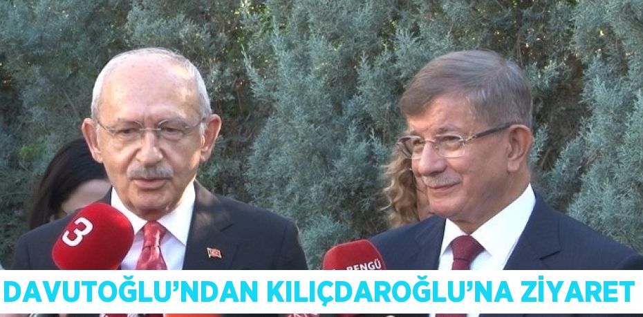 DAVUTOĞLU’NDAN KILIÇDAROĞLU’NA ZİYARET