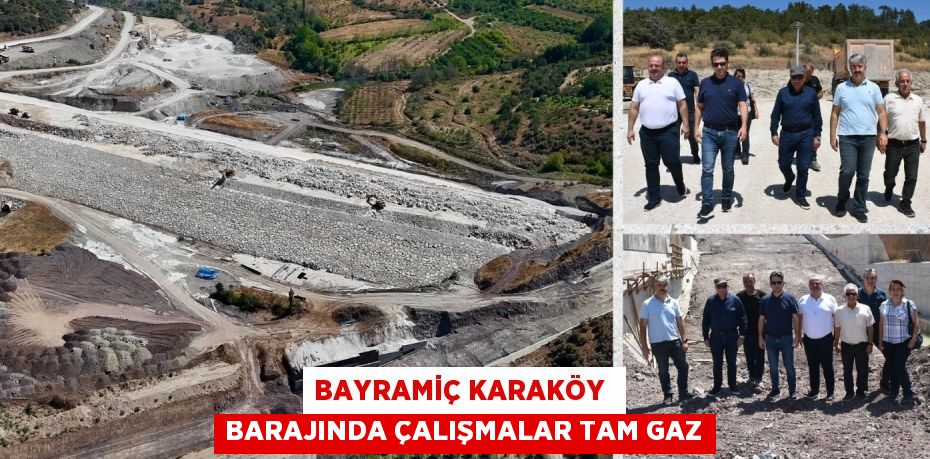 BAYRAMİÇ KARAKÖY  BARAJINDA ÇALIŞMALAR TAM GAZ