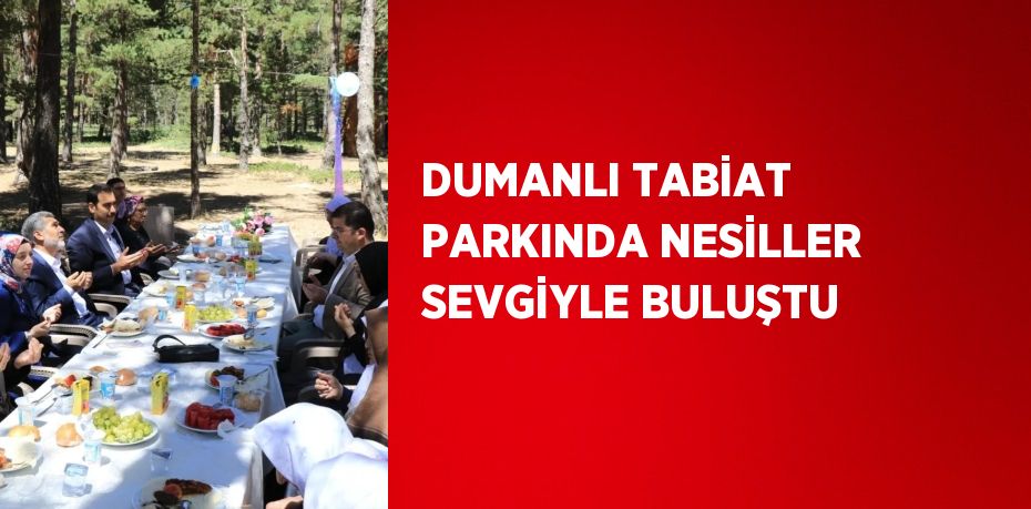 DUMANLI TABİAT PARKINDA NESİLLER SEVGİYLE BULUŞTU