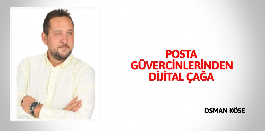 POSTA GÜVERCİNLERİNDEN DİJİTAL ÇAĞA