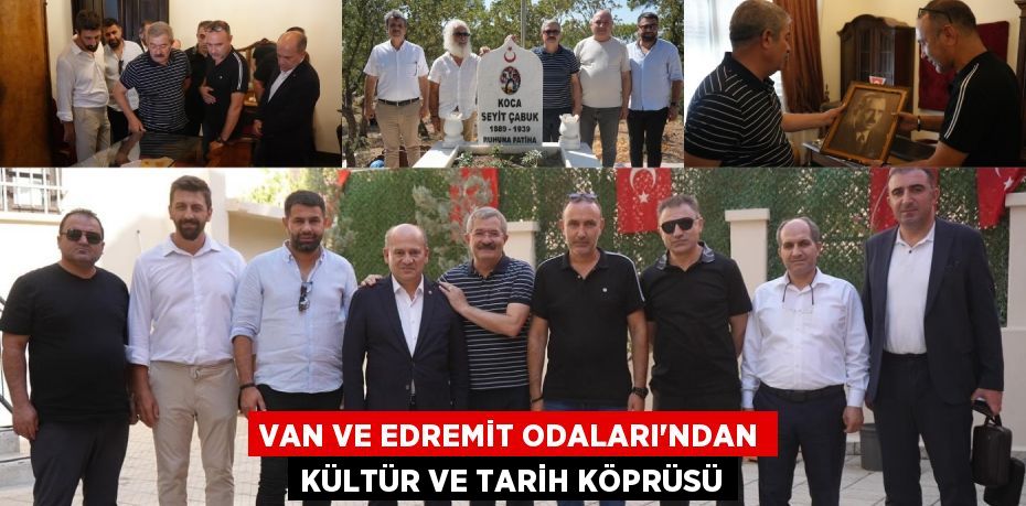 Van ve Edremit Odaları'ndan Kültür ve Tarih Köprüsü