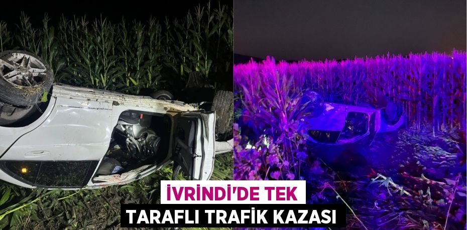 İVRİNDİ’DE TEK TARAFLI TRAFİK KAZASI
