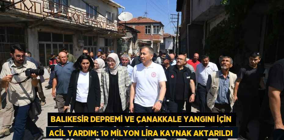 Balıkesir Depremi ve Çanakkale Yangını İçin Acil Yardım: 10 Milyon Lira Kaynak Aktarıldı