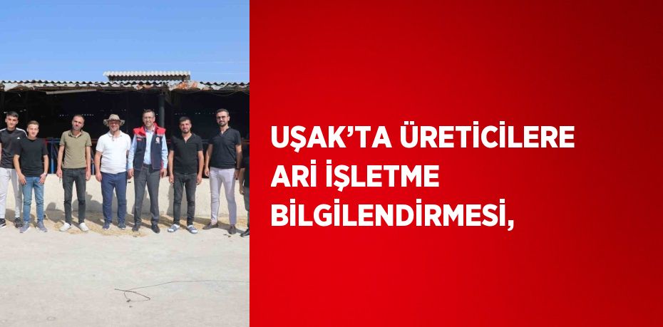 UŞAK’TA ÜRETİCİLERE ARİ İŞLETME BİLGİLENDİRMESİ,