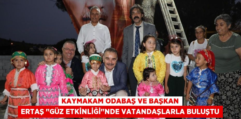 Kaymakam Odabaş ve Başkan Ertaş "Güz Etkinliği"nde Vatandaşlarla Buluştu