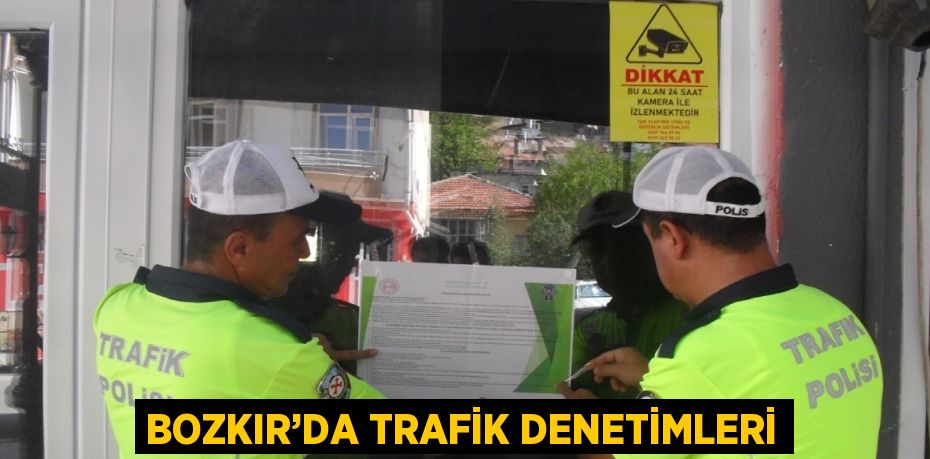 BOZKIR’DA TRAFİK DENETİMLERİ