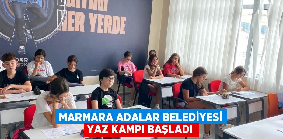 Marmara Adalar Belediyesi Yaz Kampı Başladı
