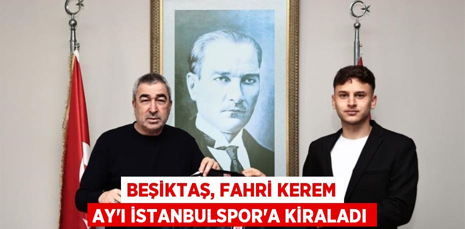 Beşiktaş, Fahri Kerem Ay’ı İstanbulspor’a kiraladı