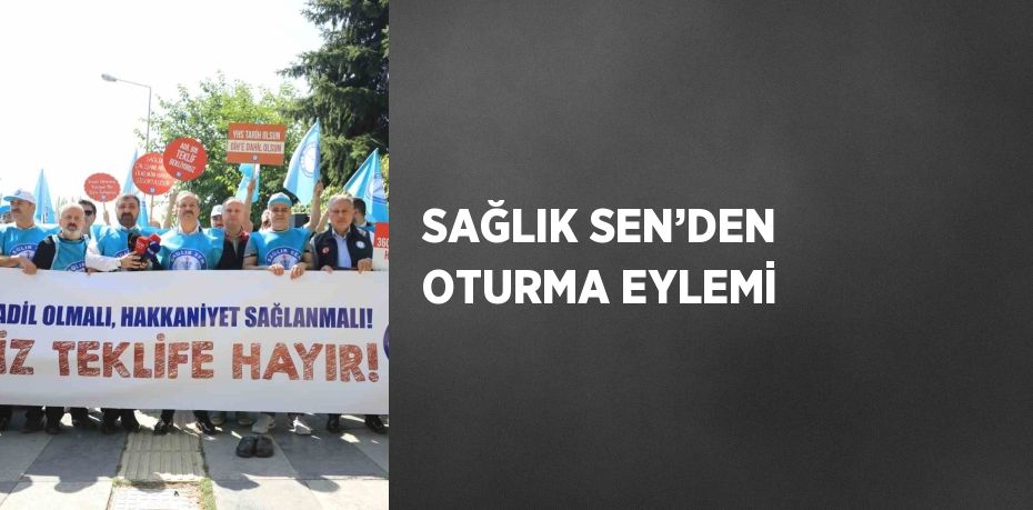 SAĞLIK SEN’DEN OTURMA EYLEMİ
