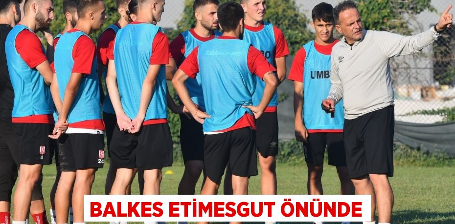 BALKES ETİMESGUT ÖNÜNDE