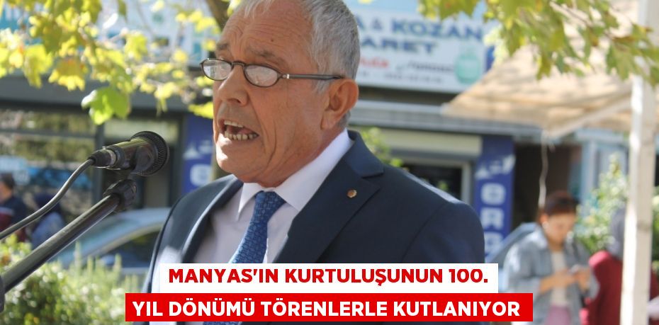 MANYAS’IN KURTULUŞUNUN 100. YIL DÖNÜMÜ TÖRENLERLE KUTLANIYOR