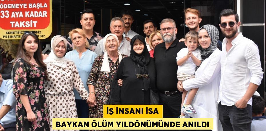 İŞ İNSANI İSA BAYKAN ÖLÜM YILDÖNÜMÜNDE ANILDI