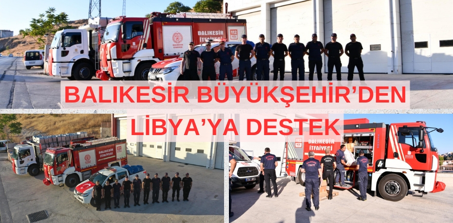 BALIKESİR BÜYÜKŞEHİR’DEN LİBYA’YA DESTEK