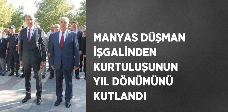 MANYAS DÜŞMAN İŞGALİNDEN KURTULUŞUNUN YIL DÖNÜMÜNÜ KUTLANDI