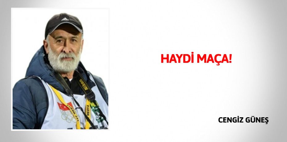 HAYDİ MAÇA!