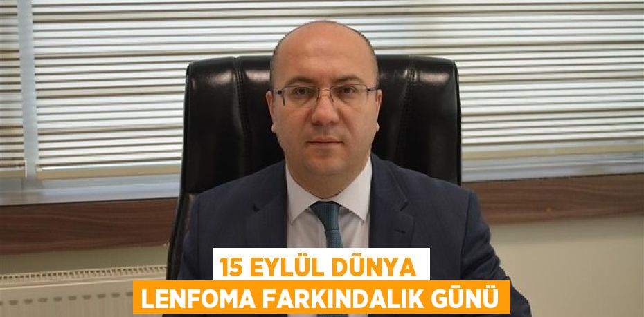 15 EYLÜL DÜNYA LENFOMA FARKINDALIK GÜNÜ