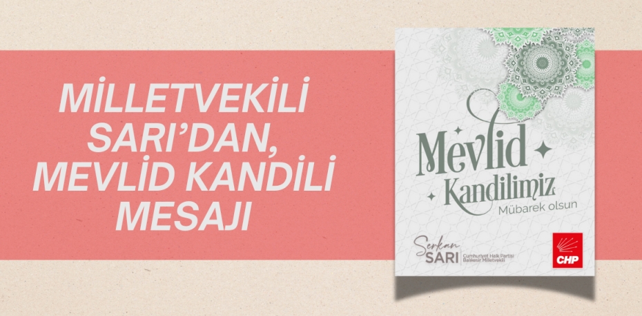 MİLLETVEKİLİ SARI’DAN, MEVLİD KANDİLİ MESAJI