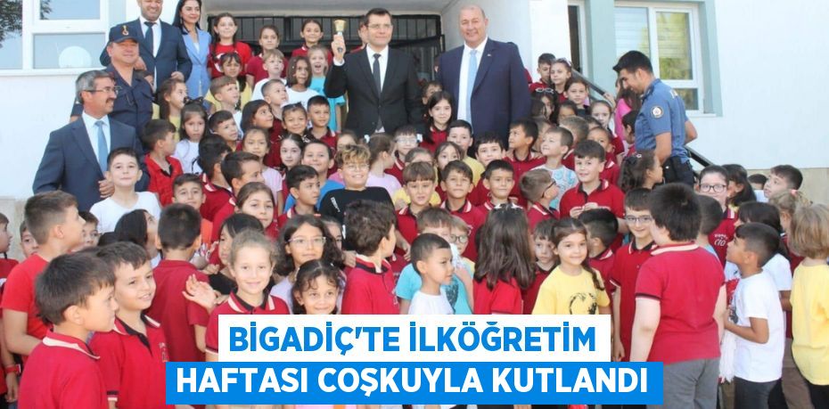 BİGADİÇ'TE İLKÖĞRETİM HAFTASI COŞKUYLA KUTLANDI