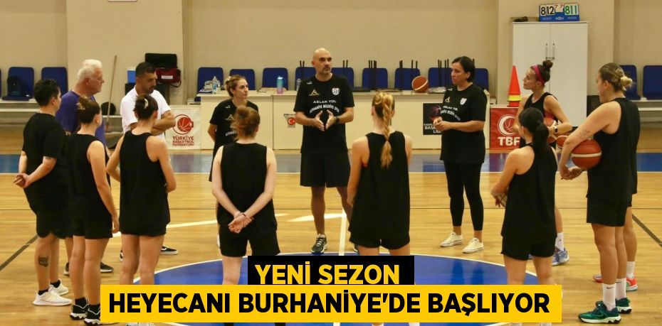 YENİ SEZON HEYECANI BURHANİYE’DE BAŞLIYOR