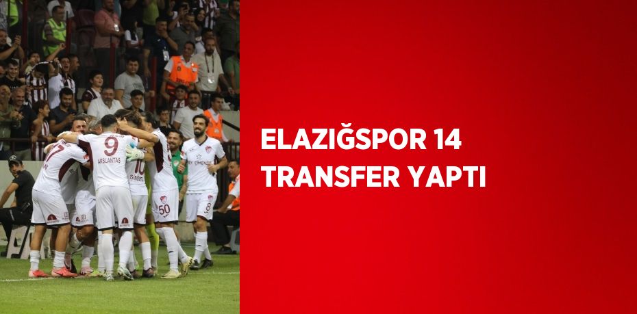 ELAZIĞSPOR 14 TRANSFER YAPTI