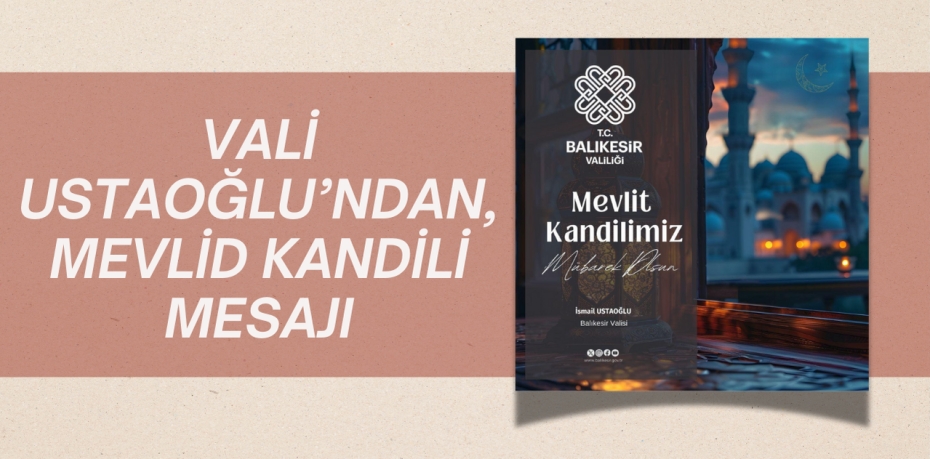 VALİ USTAOĞLU’NDAN, MEVLİD KANDİLİ MESAJI