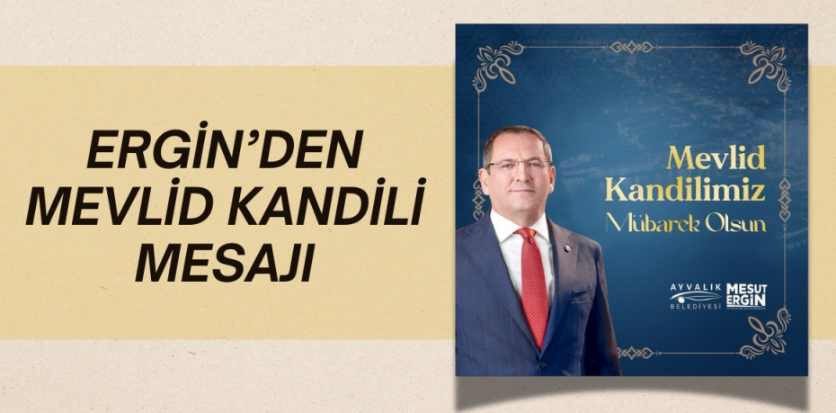 ERGİN’DEN MEVLİD KANDİLİ MESAJI