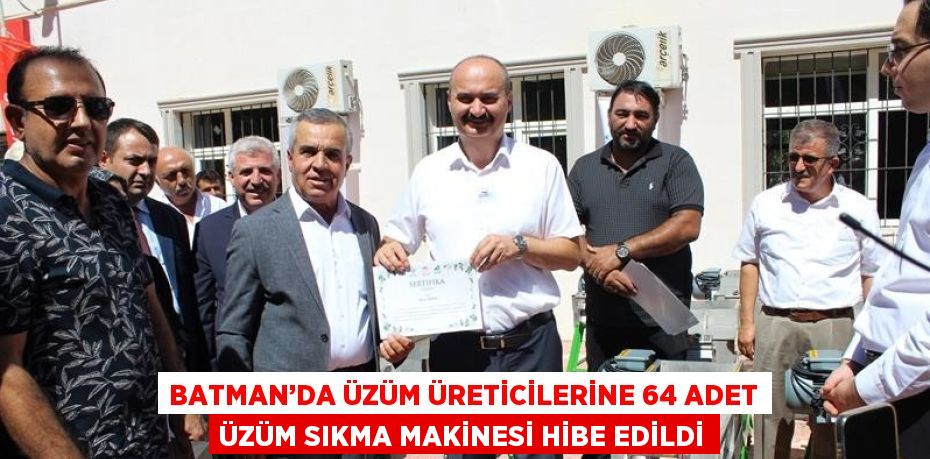 BATMAN’DA ÜZÜM ÜRETİCİLERİNE 64 ADET ÜZÜM SIKMA MAKİNESİ HİBE EDİLDİ