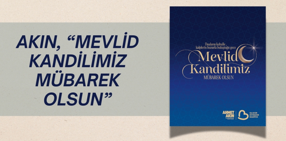 AKIN, “MEVLİD KANDİLİMİZ MÜBAREK OLSUN”