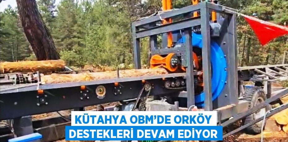 KÜTAHYA OBM’DE ORKÖY DESTEKLERİ DEVAM EDİYOR