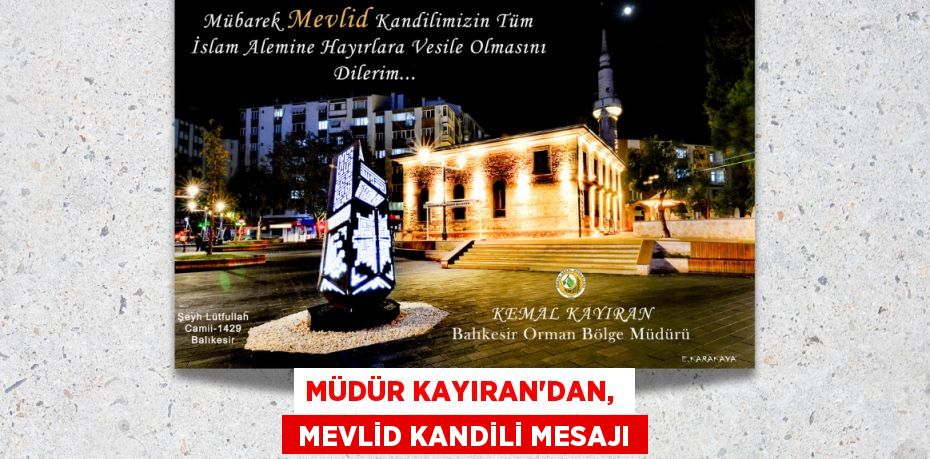 MÜDÜR KAYIRAN’DAN,   MEVLİD KANDİLİ MESAJI