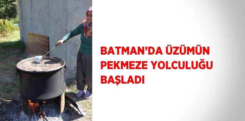 BATMAN’DA ÜZÜMÜN PEKMEZE YOLCULUĞU BAŞLADI