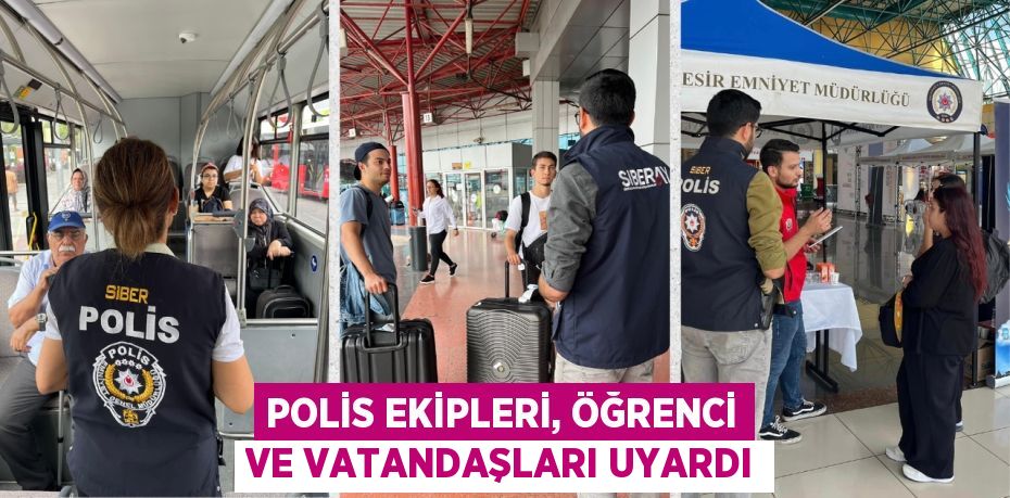 POLİS EKİPLERİ, ÖĞRENCİ VE VATANDAŞLARI UYARDI