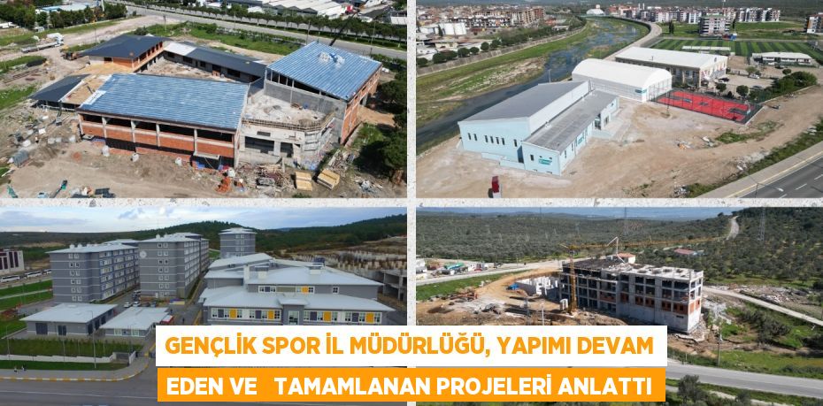 GENÇLİK SPOR İL MÜDÜRLÜĞÜ, YAPIMI DEVAM EDEN VE   TAMAMLANAN PROJELERİ ANLATTI