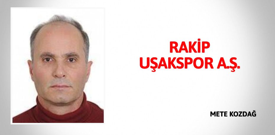 RAKİP UŞAKSPOR A.Ş.