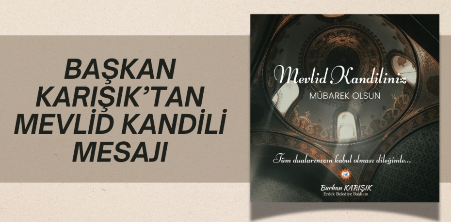 BAŞKAN KARIŞIK’TAN MEVLİD KANDİLİ MESAJI