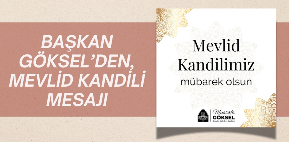 BAŞKAN GÖKSEL’DEN, MEVLİD KANDİLİ MESAJI