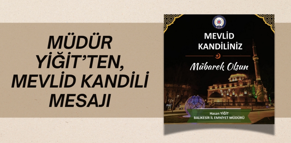 MÜDÜR YİĞİT’TEN, MEVLİD KANDİLİ MESAJI