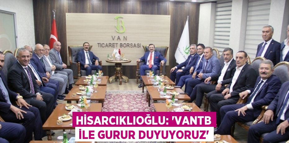 HİSARCIKLIOĞLU: 'VANTB İLE GURUR DUYUYORUZ'