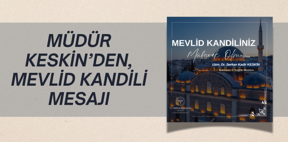 MÜDÜR KESKİN’DEN, MEVLİD KANDİLİ MESAJI